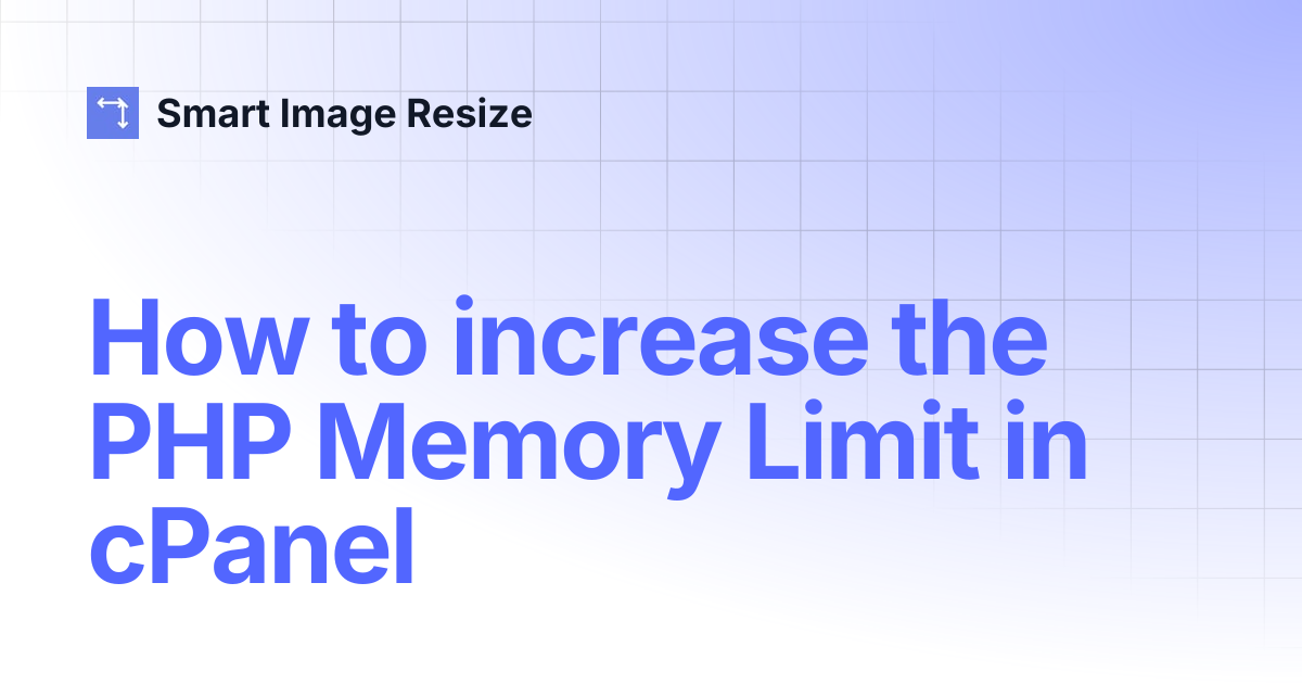 How to increase the PHP Memory Limit in cPanel | Smart Image Resize